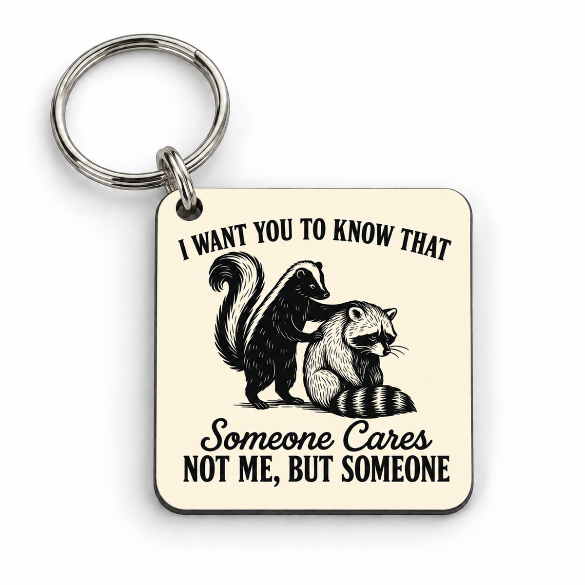 I Want You To Know That Someone Cares, Not Me. But Someone — 5 cm × 5 cm keyring mock-up
