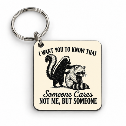 I Want You To Know That Someone Cares, Not Me. But Someone — 5 cm × 5 cm keyring mock-up