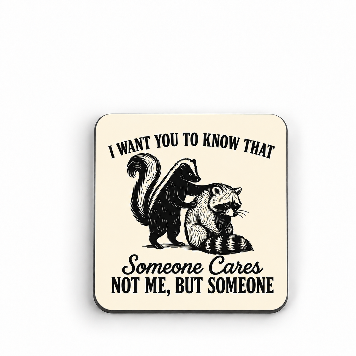 I Want You To Know That Someone Cares, Not Me. But Someone — 5 cm × 5 cm fridge magnet