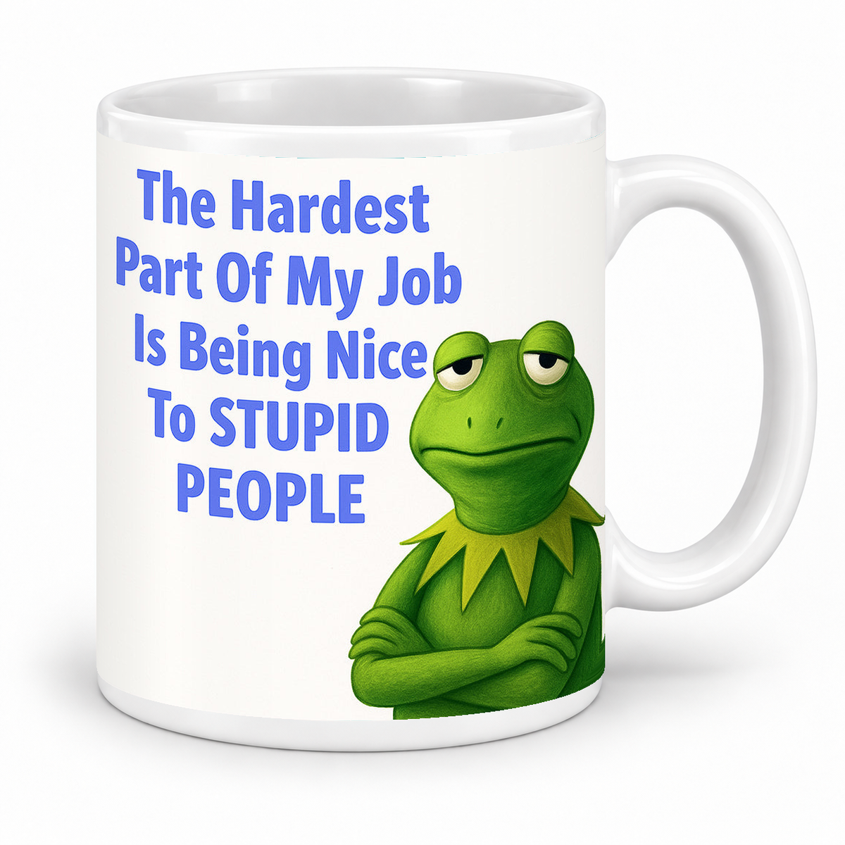 The Hardest Part About my Job is Being Nice to Stupid People — 11oz white ceramic mug