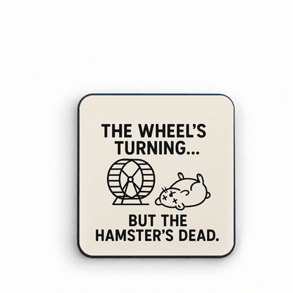 The Wheel's Turning... But The Hamsters Dead — fridge magnet
