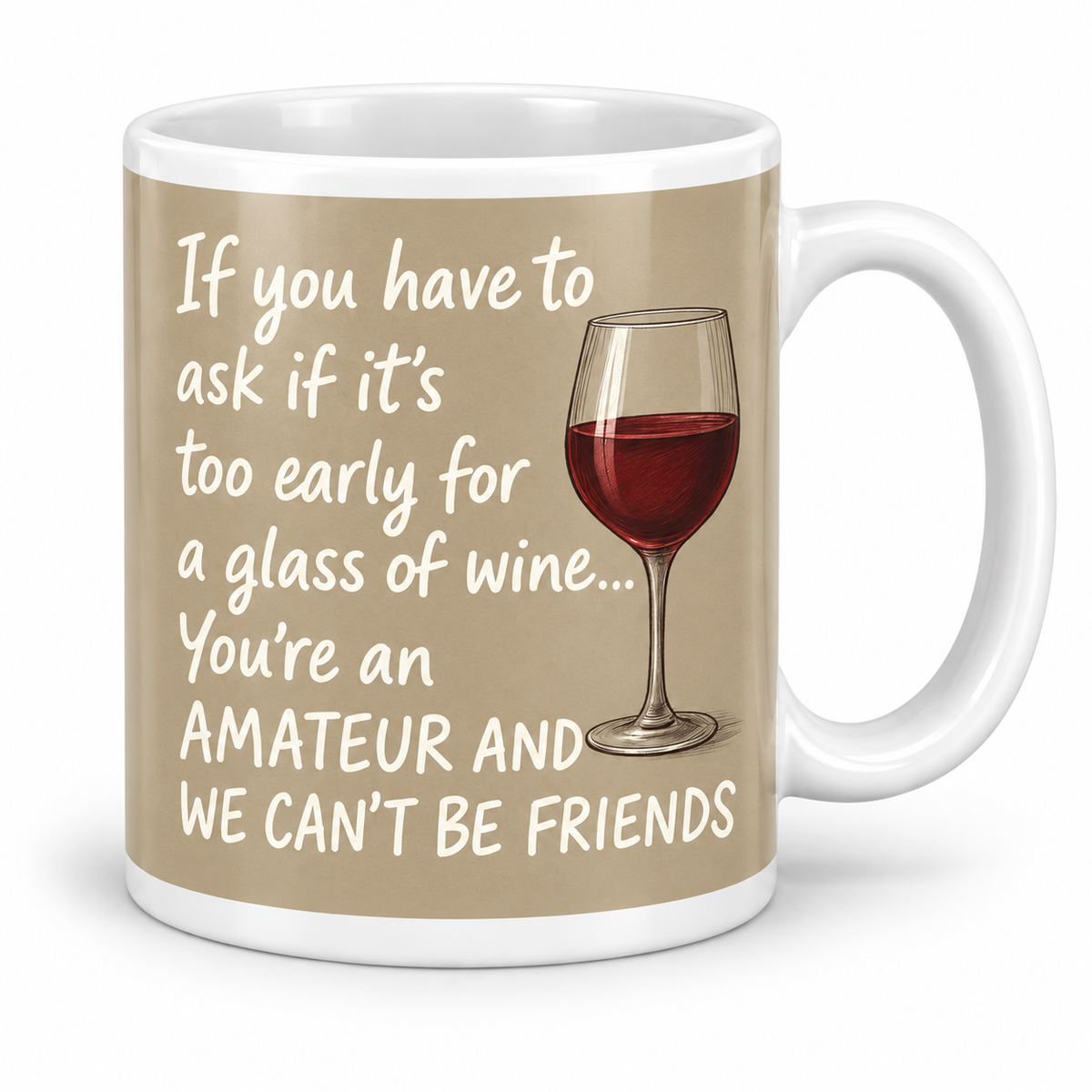 If You Have To Ask If It's Too Early For A Glass Of Wine... — 11oz white ceramic mug