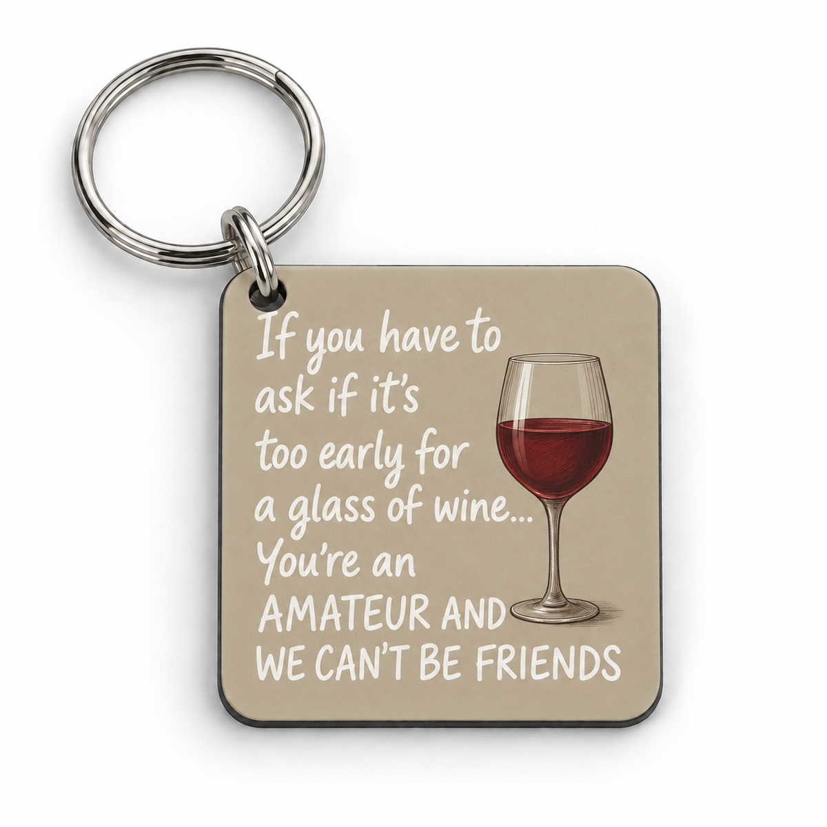If You Have To Ask If It's Too Early For A Glass Of Wine... — 5 cm × 5 cm keyring mock-up