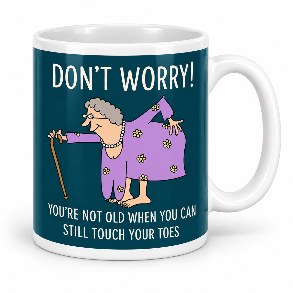 Don't Worry! You're Not Old When You Can Still Touch Your Toes — 11oz mug with white borders