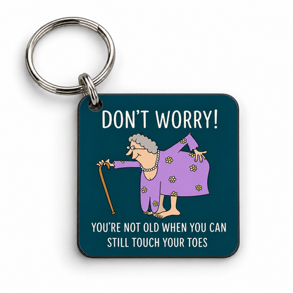 Don't Worry! You're Not Old When You Can Still Touch Your Toes — 5cm square keyring