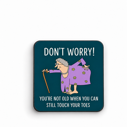 Don't Worry! You're Not Old When You Can Still Touch Your Toes — 5cm square fridge magnet