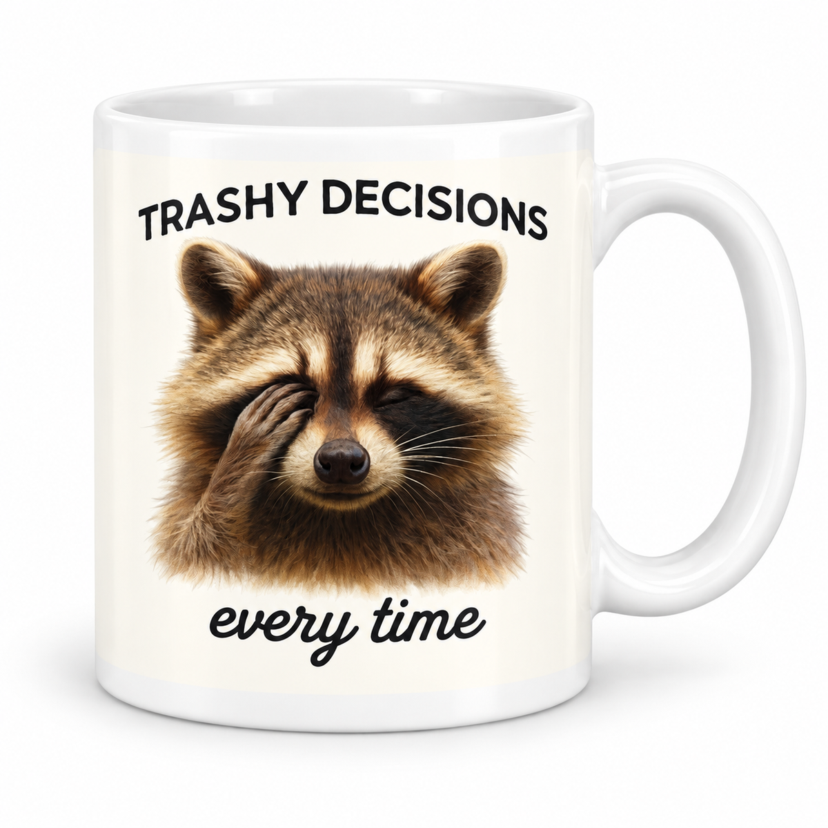 Trashy Decisions Every time — 11oz white ceramic mug