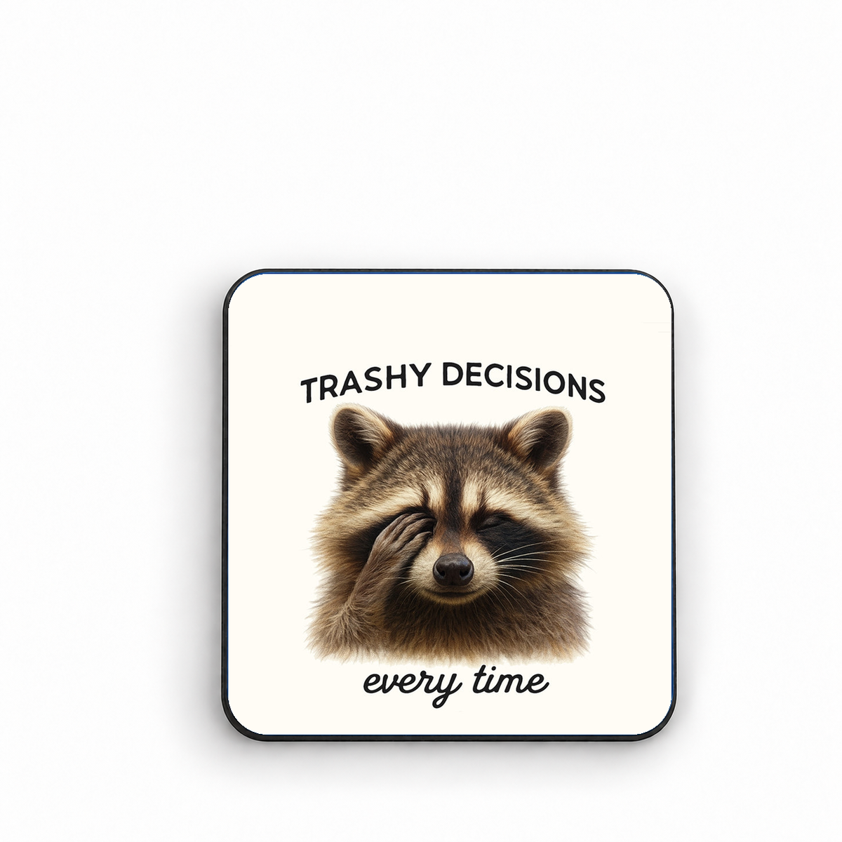 Trashy Decisions Every time — fridge magnet