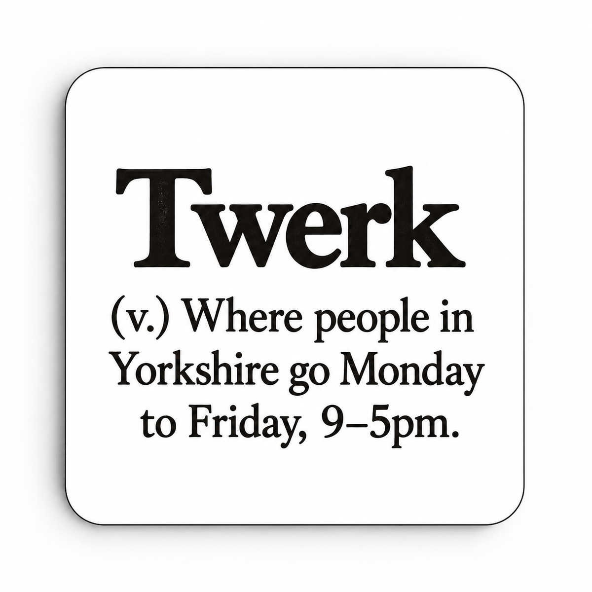 Twerk — Yorkshire Definition — coaster