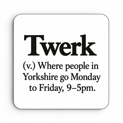 Twerk — Yorkshire Definition — coaster