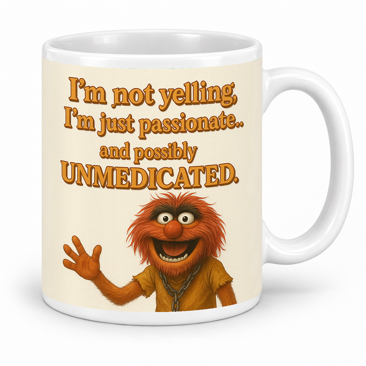 I'm Not Yelling I'm Just Passionate and Possibly Unmedicated — 11oz white ceramic mug