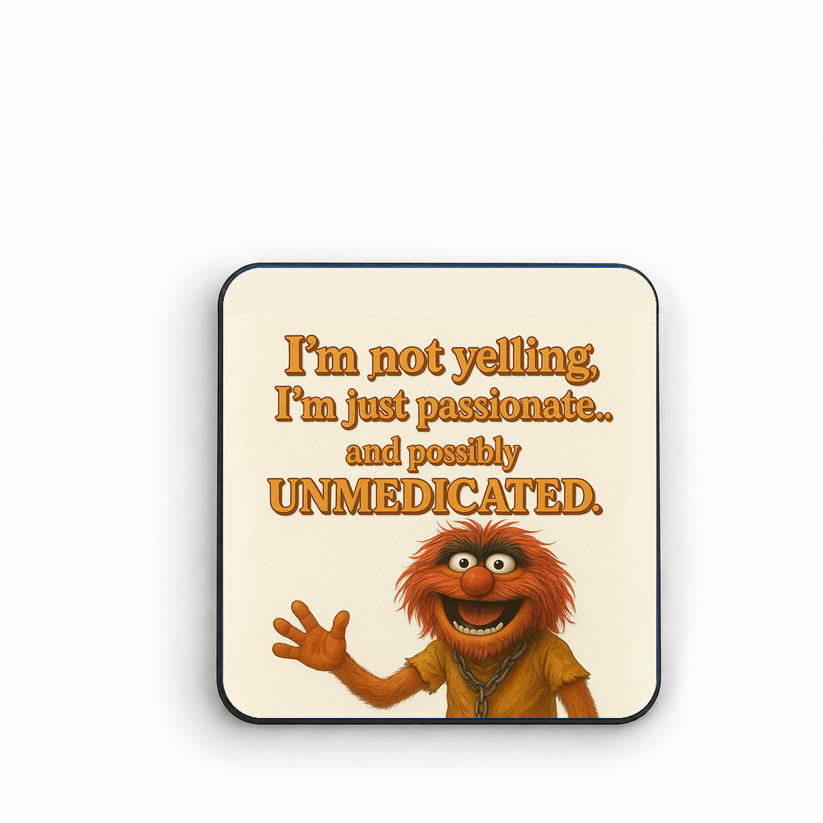 I'm Not Yelling I'm Just Passionate and Possibly Unmedicated — 5cm square fridge magnet