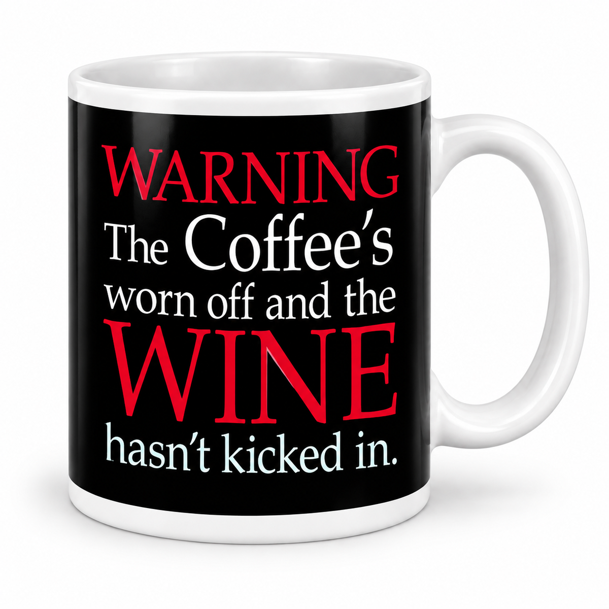 Warning The Coffee's worn off and the Wine hasn't kicked in. — 11oz white ceramic mug