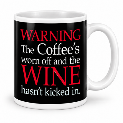 Warning The Coffee's worn off and the Wine hasn't kicked in. — 11oz white ceramic mug