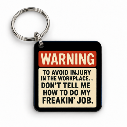Warning: To Avoid Injury in the Workplace...Don't Tell Me How to do my Freakin' Job. — 5cm square keyring