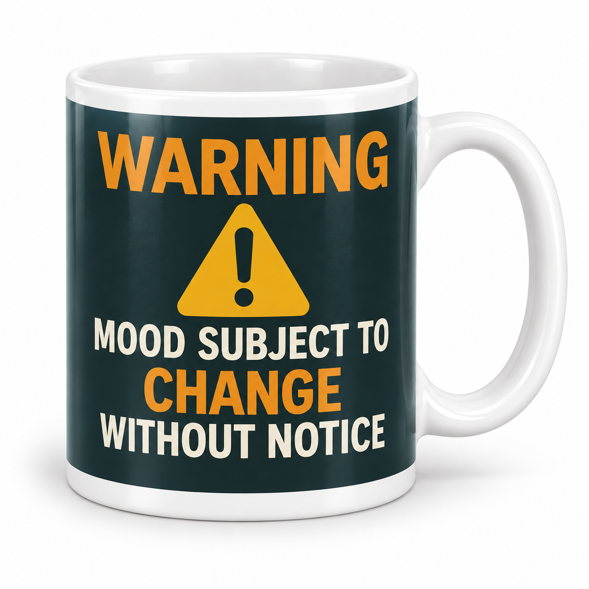 Warning: Mood Subject to Change Without Notice — 11oz white ceramic mug