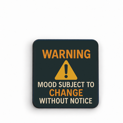 Warning: Mood Subject to Change Without Notice — fridge magnet