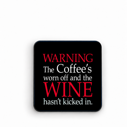 Warning The Coffee's worn off and the Wine hasn't kicked in. — fridge magnet