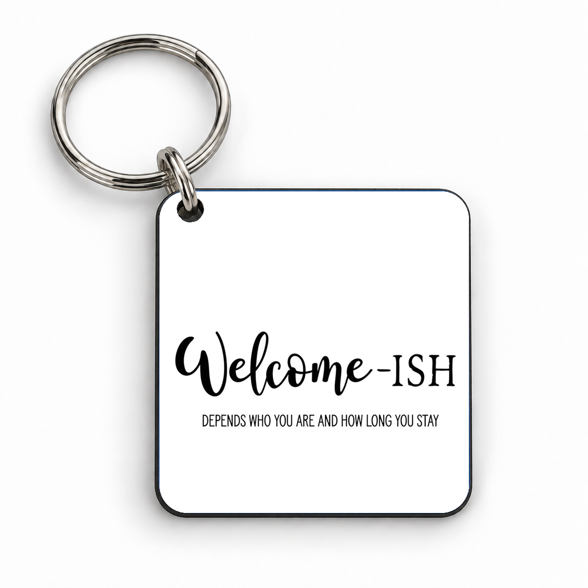 Welcome-ISH... Depends Who You Are and How Long You Stay — 5cm square keyring