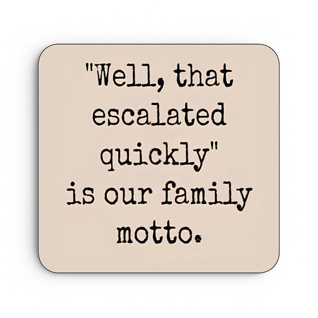 Well That Escalated Quickly Is Our Family Motto