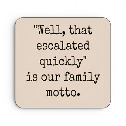 Well That Escalated Quickly Is Our Family Motto