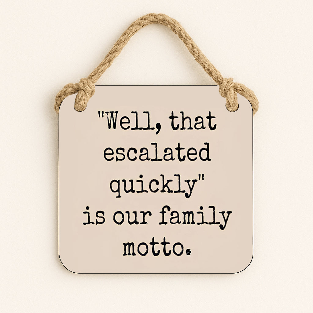 Well That Escalated Quickly Is Our Family Motto
