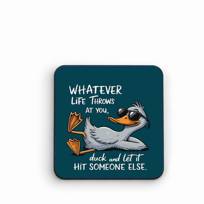 Whatever Life Throws At You... Duck and Let It Hit Someone Else. — fridge magnet