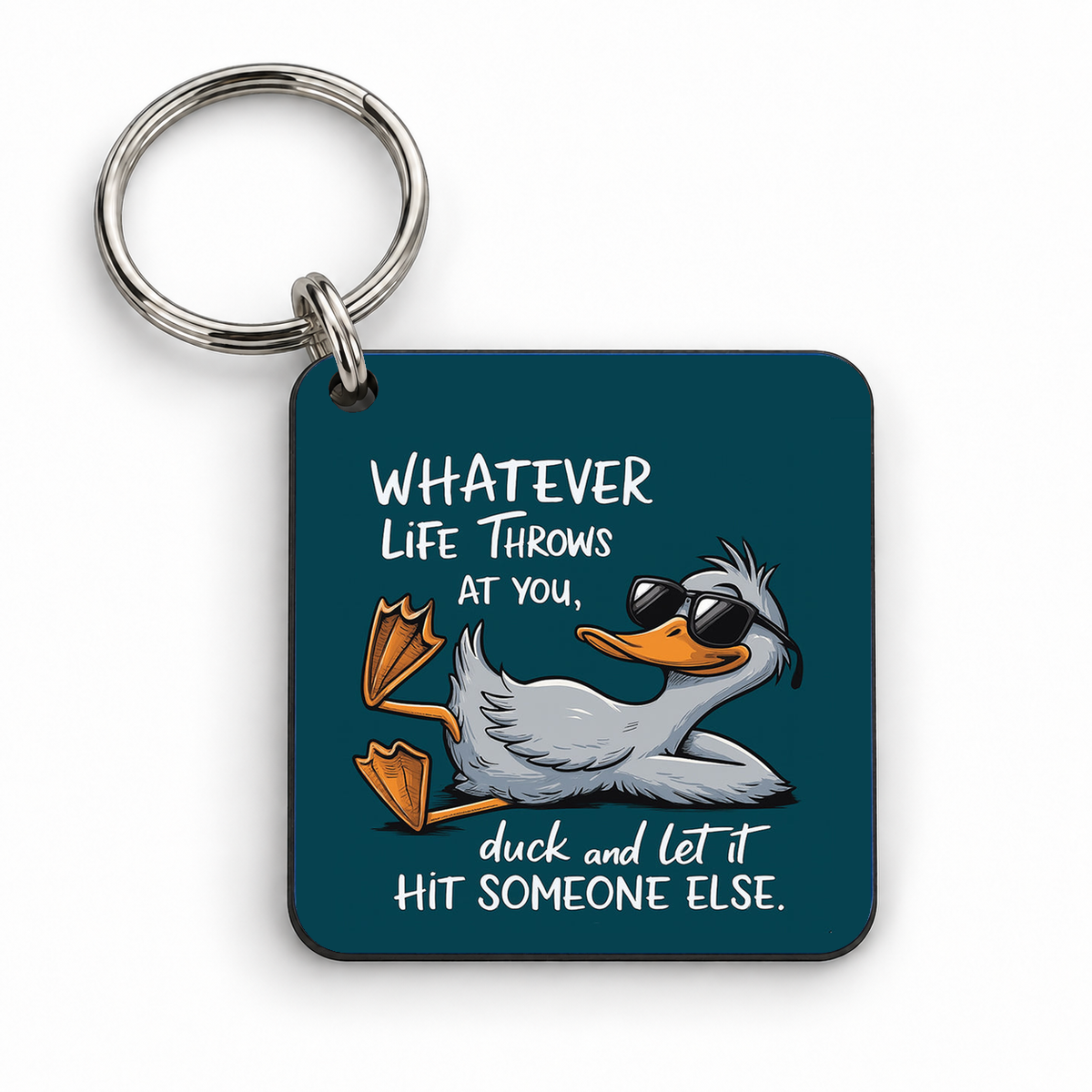 Whatever Life Throws At You... Duck and Let It Hit Someone Else. — 5cm square keyring
