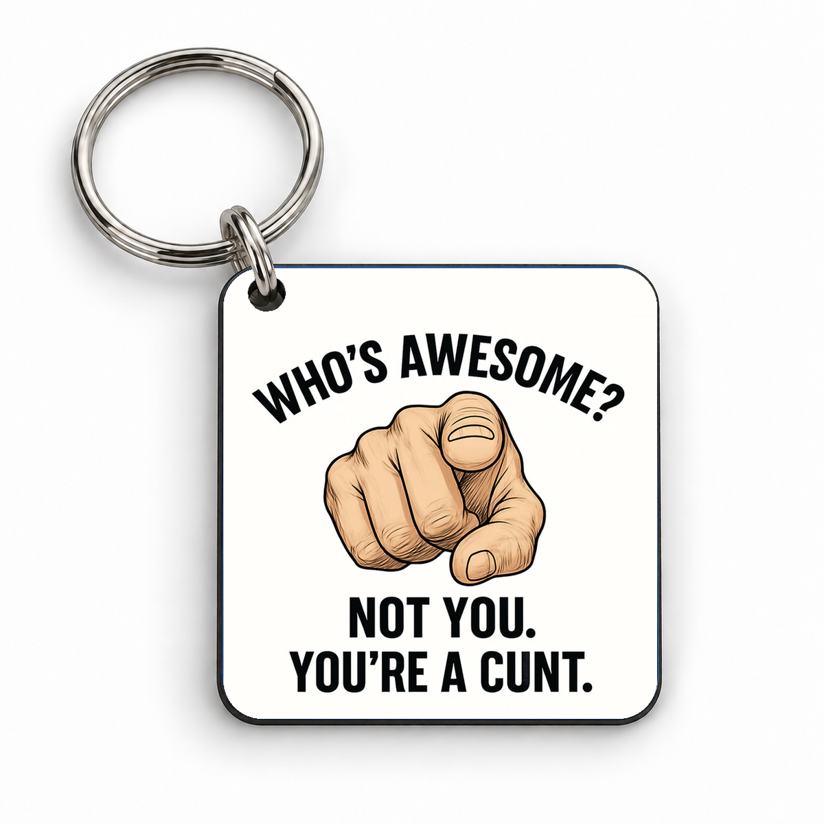 Who's Awesome? Not You, You're a Cunt — 5cm square keyring
