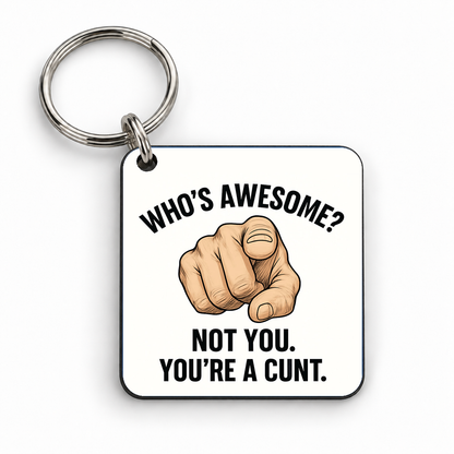Who's Awesome? Not You, You're a Cunt — 5cm square keyring