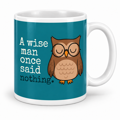 A Wise Man Once Said Nothing (Owl) — 11oz mug with white top and bottom borders