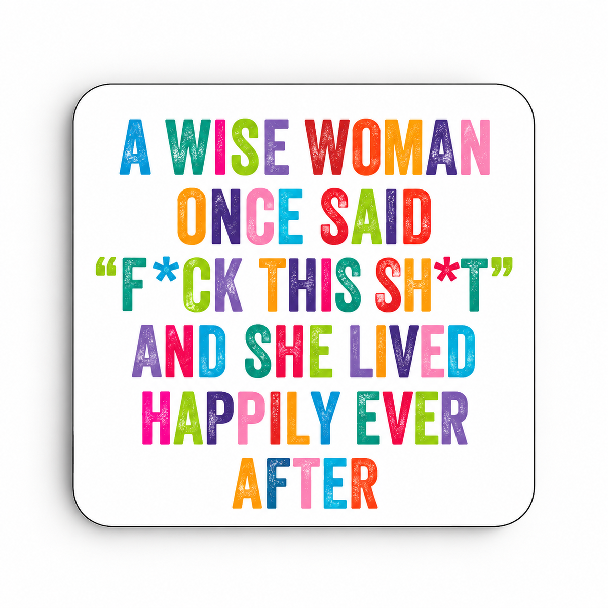 A Wise Woman Once Said — Fuck This Shit — coaster