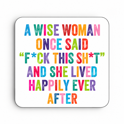 A Wise Woman Once Said — Fuck This Shit — coaster