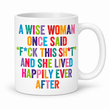 A Wise Woman Once Said — Fuck This Shit — mug