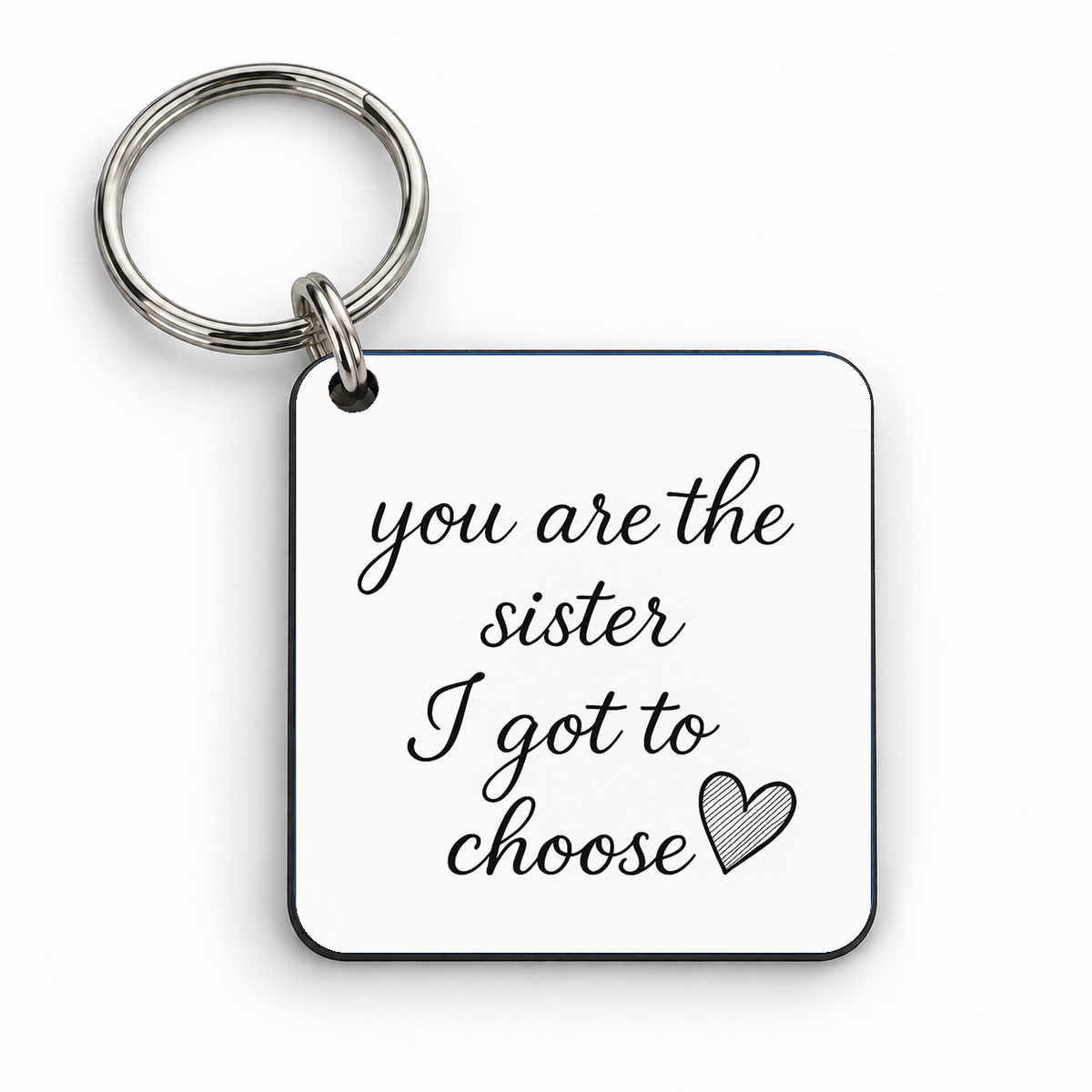 You Are The Sister I Got To Choose — 5cm square keyring